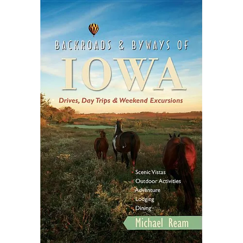 Backroads & Byways of Iowa: Drives, Day Trips & Weekend Excursions - Paperback