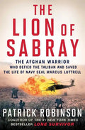 The Lion of Sabray: The Afghan Warrior Who Defied the Taliban and Saved the Life of Navy Seal Marcus Luttrell - Paperback