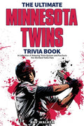 The Ultimate Minnesota Twins Trivia Book: A Collection of Amazing Trivia Quizzes and Fun Facts for Die-Hard Twins Fans! - Paperback