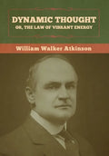 Dynamic Thought; Or, The Law of Vibrant Energy - Hardcover