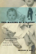 The Making of a Racist: A Southerner Reflects on Family, History, and the Slave Trade - Paperback
