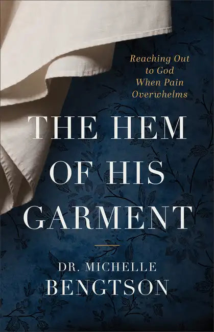 The Hem of His Garment: Reaching Out to God When Pain Overwhelms - Paperback