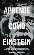 Aprende Como Einstein: Secretos y técnicas para aprender cualquier cosa, desarrollar la creatividad y descubrir al Genio que hay en ti - Paperback