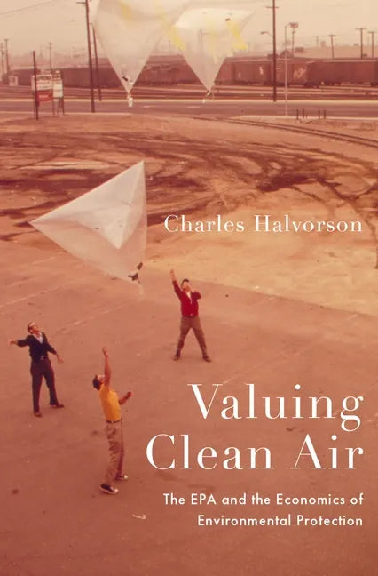Valuing Clean Air: The EPA and the Economics of Environmental Protection - Hardcover
