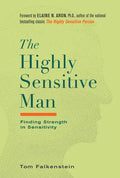 The Highly Sensitive Man: How Mastering Natural Insticts, Ethics, and Empathy Can Enrich Men's Lives and the Lives of Those Who Love Them - Hardcover