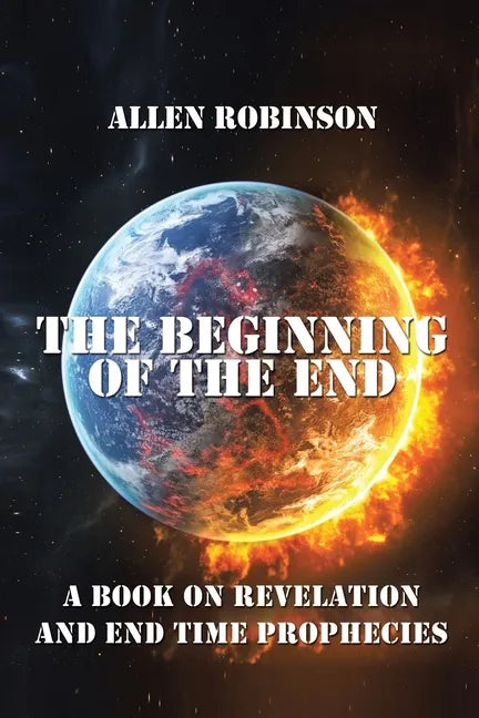 The Beginning of the End: The Book of Revelation and End Time Prophecy - Paperback