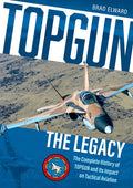 Topgun: The Legacy: The Complete History of Topgun and Its Impact on Tactical Aviation - Hardcover
