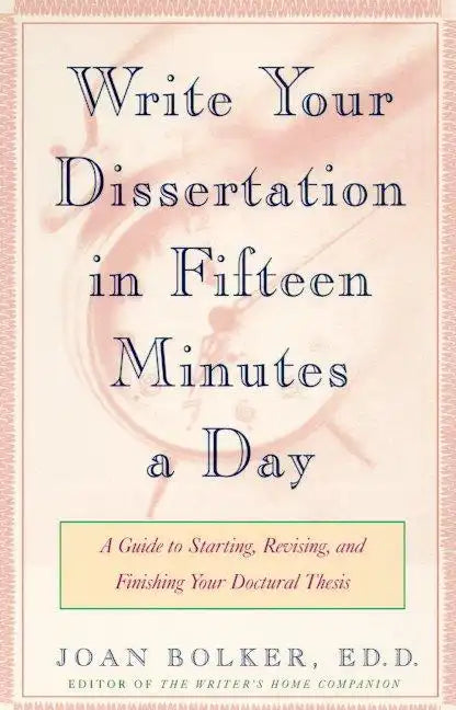 Writing Your Dissertation in Fifteen Minutes a Day: A Guide to Starting, Revising, and Finishing Your Doctoral Thesis - Paperback