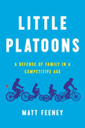 Little Platoons: A Defense of Family in a Competitive Age - Hardcover