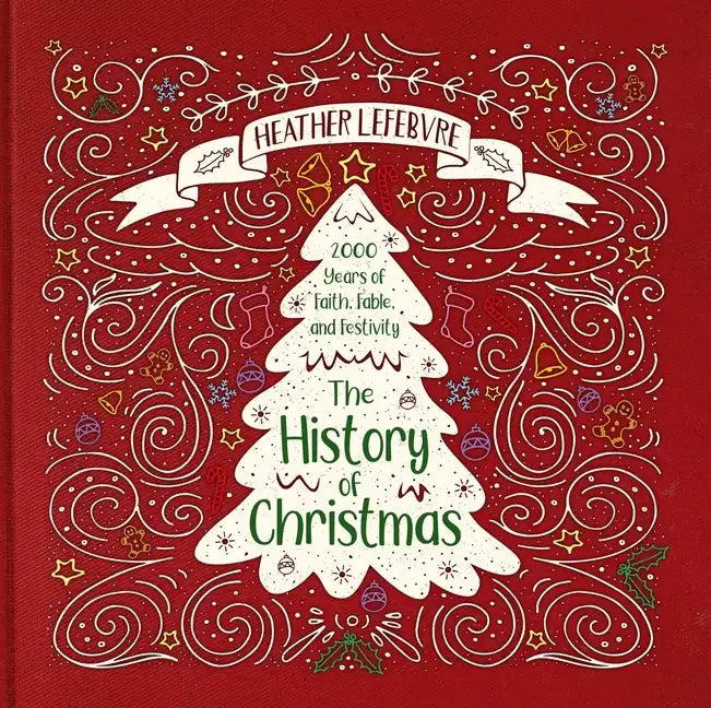 The History of Christmas: 2,000 Years of Faith, Fable, and Festivity - Hardcover