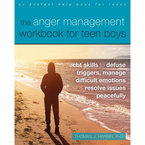 The Anger Management Workbook for Teen Boys: CBT Skills to Defuse Triggers, Manage Difficult Emotions, and Resolve Issues Peacefully - Paperback