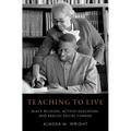 Teaching to Live: Black Religion, Activist-Educators, and Radical Social Change - Hardcover