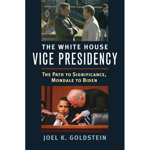 The White House Vice Presidency: The Path to Significance, Mondale to Biden - Paperback