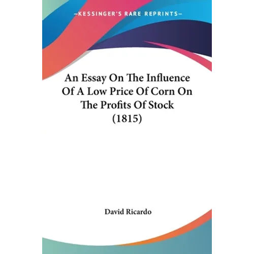 An Essay On The Influence Of A Low Price Of Corn On The Profits Of Stock (1815) - Paperback