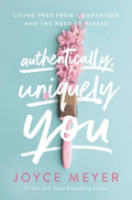 Authentically, Uniquely You: Living Free from Comparison and the Need to Please - Paperback