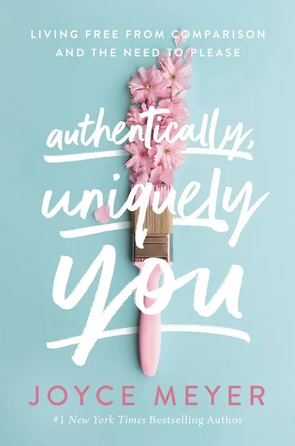 Authentically, Uniquely You: Living Free from Comparison and the Need to Please - Hardcover