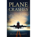 Plane Crashes: The 10 deadliest air disasters and the lessons we learned to improve aviation safety - Paperback