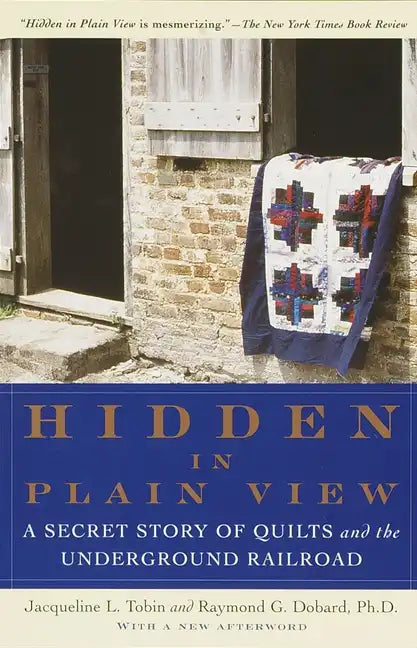 Hidden in Plain View: A Secret Story of Quilts and the Underground Railroad - Paperback