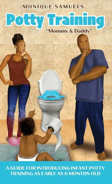 Potty Training "Mommy & Daddy": A Guide For Introducing Infant Potty Training As Early As 6 Months Old - Hardcover
