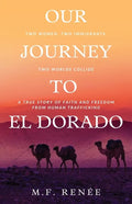 Our Journey to El Dorado: Two Women, Two Immigrants, Two Worlds Collide- A True Story of Faith and Freedom from Human Trafficking - Paperback