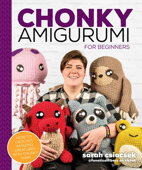 Chonky Amigurumi: How to Crochet Amazing Critters & Creatures with Chunky Yarn - Paperback