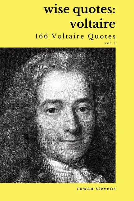 Wise Quotes - Voltaire (166 Voltaire Quotes): French Enlightenment Writer Quote Collection - Paperback