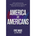 America vs. Americans: How Capitalism Has Failed a Capitalist Nation and What We Can Do about It - Hardcover