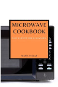 Microwave Cookbook: Easy Recipes for Beginners - Paperback