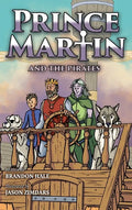 Prince Martin and the Pirates: Being a Swashbuckling Tale of a Brave Boy, Bloodthirsty Buccaneers, and the Solemn Mysteries of the Ancient Order of th - Hardcover