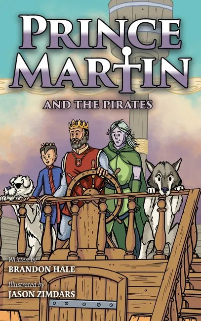 Prince Martin and the Pirates: Being a Swashbuckling Tale of a Brave Boy, Bloodthirsty Buccaneers, and the Solemn Mysteries of the Ancient Order of th - Hardcover