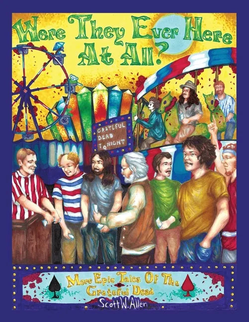 Were They Ever Here at All? More Epic Tales of the Grateful Dead - Paperback