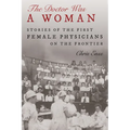 The Doctor Was a Woman: Stories of the First Female Physicians on the Frontier - Hardcover