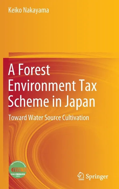 A Forest Environment Tax Scheme in Japan: Toward Water Source Cultivation - Hardcover