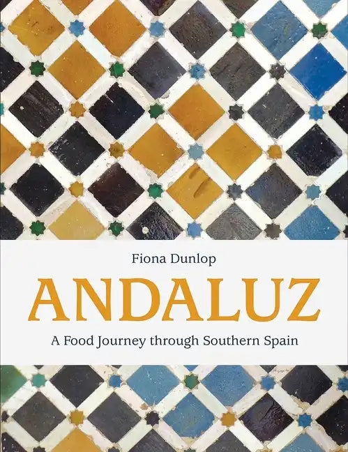 Andaluz: A Food Journey Through Southern Spain - Hardcover