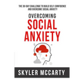 Social Anxiety: The 30-day Challenge to Build Confidence and Overcome Social Anxiety - Paperback