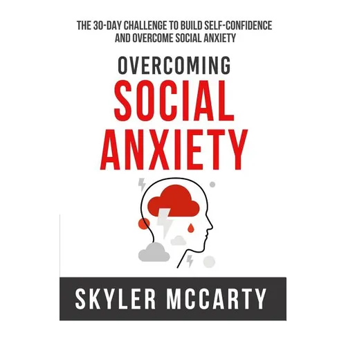 Social Anxiety: The 30-day Challenge to Build Confidence and Overcome Social Anxiety - Paperback