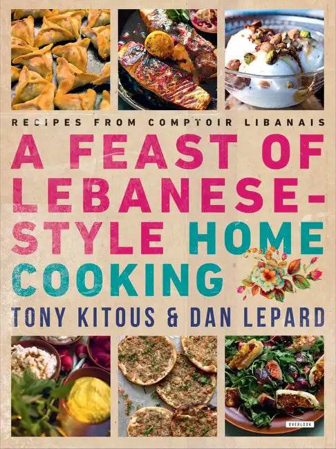 Feast of Lebanese-Style Home Cooking: Recipes from Comptoir Libanais - Paperback