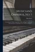 Musician's Omnibus, No. 1: Containing the Whole Camp Duty, Calls and Signals Used in the Army and Navy; Consisting of Over 700 Pieces of Music... - Paperback