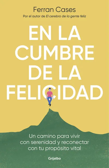 En La Cumbre de la Felicidad. Un Camino Para Vivir Con Serenidad Y Reconectar Con Tu Propósito Vital / At the Peak of Happiness. - Paperback