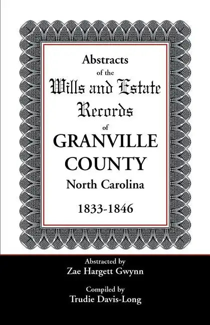 Abstracts of the Wills and Estate Records of Granville County, North Carolina, 1833-1846 - Paperback