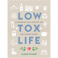 Low Tox Life: A Handbook for a Healthy You and Happy Planet - Paperback