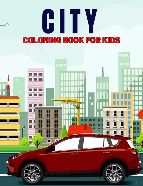 City Coloring Book for Kids: Fun and Relaxing City, Building, Skyscraper Coloring Activity Book for Boys, Girls, Toddler, Preschooler & Kids Ages 4 - Paperback