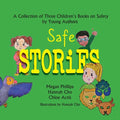 Safe Stories: A Collection of Three Children's Books on Safety by Young Authors - Paperback