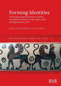 Forming Identities: Technological experimentation in Archaic Corinthian workshops and the origins of the black figure pottery style - Paperback