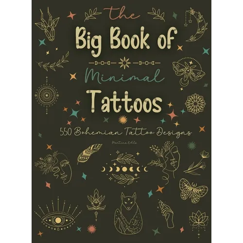 The Big Book of Minimal Tattoos: Small Tattoos and Fine Line Tattoo Designs for Boho Lovers - Hardcover