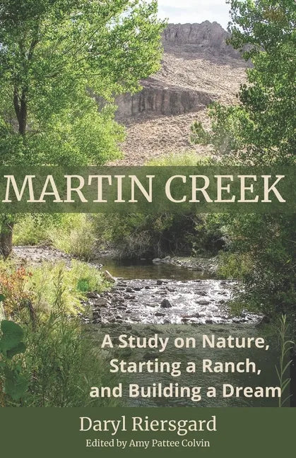 Martin Creek: A Study on Nature, Starting a Ranch, and Building a Dream - Paperback
