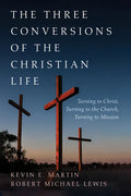 The Three Conversions of the Christian Life: Turning to Christ, Turning to the Church, Turning to Mission - Paperback