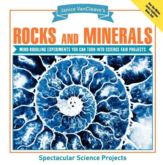 Janice Vancleave's Rocks and Minerals: Mind-Boggling Experiments You Can Turn Into Science Fair Projects - Paperback