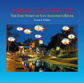American Venice: The Epic Story of San Antonio's River - Hardcover