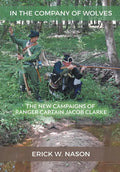 In the Company of Wolves: The New Campaigns of Ranger Captain Jacob Clarke - Hardcover